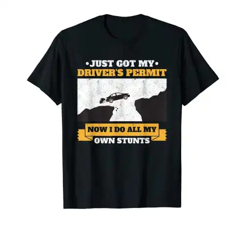 Just Got My Drivers Permit License Driver T-Shirt