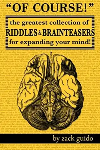 Of Course!: The Greatest Collection of Riddles & Brain Teasers For Expanding Your Mind By Zack Guido